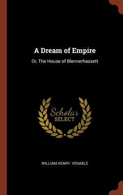 A Dream of Empire: Or, The House of Blennerhassett by Venable, William Henry