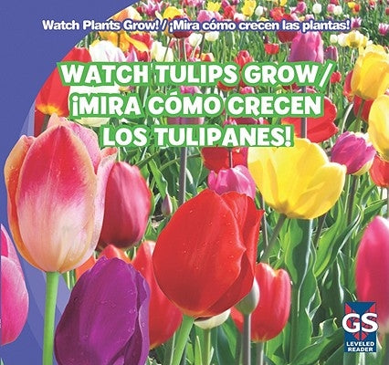Watch Tulips Grow / ¡Mira Cómo Crecen Los Tulipanes! by Rajczak Nelson, Kristen