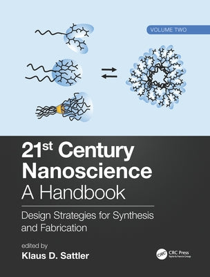 21st Century Nanoscience - A Handbook: Design Strategies for Synthesis and Fabrication (Volume Two) by Sattler, Klaus D.