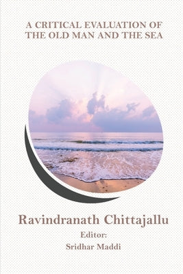 A Critical Evaluation of The Old Man and Sea by Ch, Ravindranath
