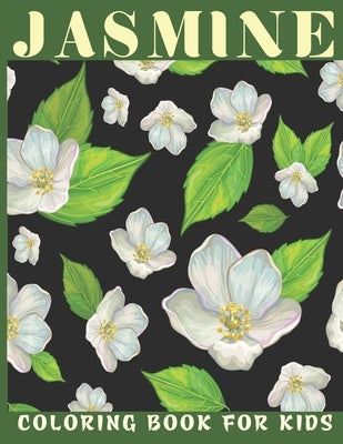 Jasmine Coloring Book For Kids: This book for a kids with jasmine flower collection & stress remissive. by House, Book, Sr.