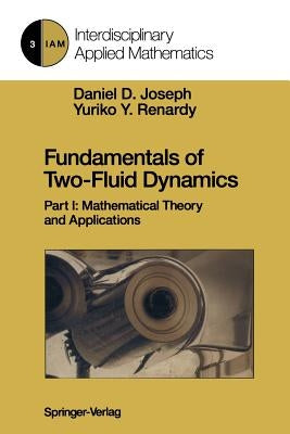 Fundamentals of Two-Fluid Dynamics: Part I: Mathematical Theory and Applications by Joseph, Daniel D.