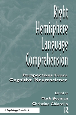 Right Hemisphere Language Comprehension: Perspectives from Cognitive Neuroscience by Beeman, Mark Jung