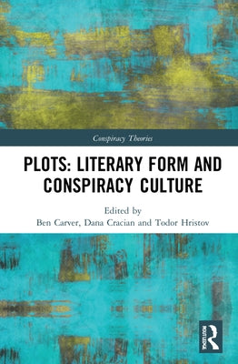 Plots: Literary Form and Conspiracy Culture by Carver, Ben