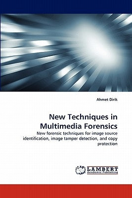 New Techniques in Multimedia Forensics by Dirik, Ahmet