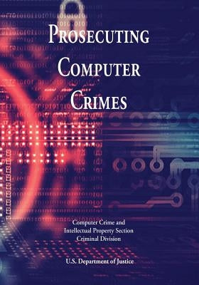 Prosecuting Computer Crimes by Justice, U. S. Department of