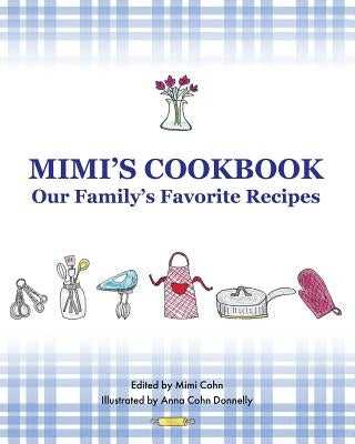 Mimi's Cookbook: Our Favorite Family Recipes by Cohn, Mimi
