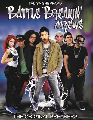 Battle Breakin' Crews: The Original Breakers by Sheppard, Talisa