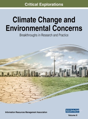 Climate Change and Environmental Concerns: Breakthroughs in Research and Practice, VOL 2 by Management Association, Information Reso