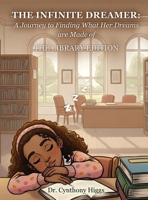 The Infinite Dreamer: A Journey to Finding What Her Dreams Are Made of: The Library Edition by Higgs, Cynthony