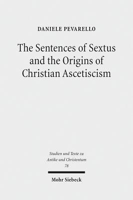 The Sentences of Sextus and the Origins of Christian Ascetiscism by Pevarello, Daniele