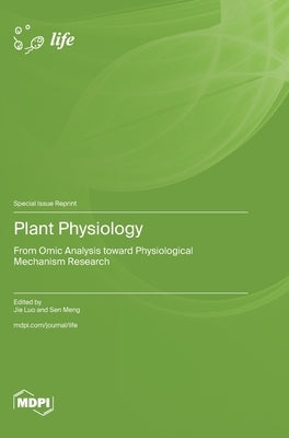 Plant Physiology: From Omic Analysis toward Physiological Mechanism Research by Luo, Jie