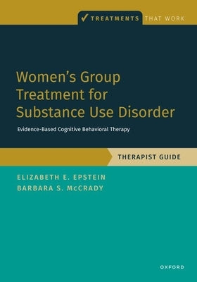 Women's Group Treatment for Substance Use Disorder: Therapist Guide by Epstein, Elizabeth E.