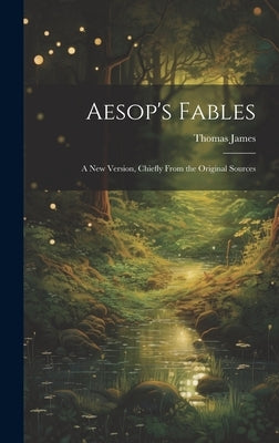 Aesop's Fables: A new Version, Chiefly From the Original Sources by James, Thomas
