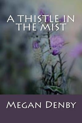 A Thistle in the Mist by Denby, Megan