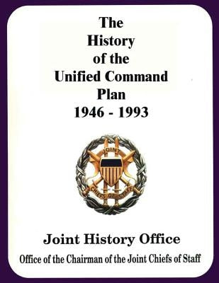 The History of the Unified Command Plan, 1946 - 1993 by Poole, Walter S.