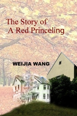 The Story of A Red Princeling by Wang, Weijia