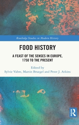 Food History: A Feast of the Senses in Europe, 1750 to the Present by Vabre, Sylvie
