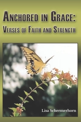 Anchored in Grace: Verses of Faith and Strength by Schermerhorn, Lisa
