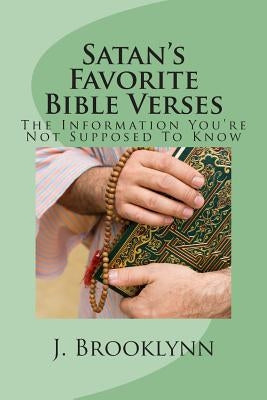 Satan's Favorite Bible Verses: The Information You're Not Supposed To Know by Brooklynn, J.