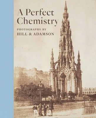 A Perfect Chemistry: Photographs by Hill and Adamson by Lyden, Anne M.