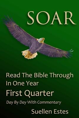 Soar: Read the Bible Through In a Year, First Quarter by Estes, Suellen