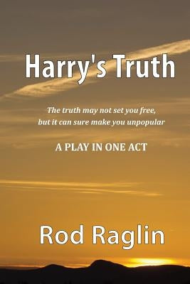 Harry's Truth - A Play in One Act by Raglin, Rod