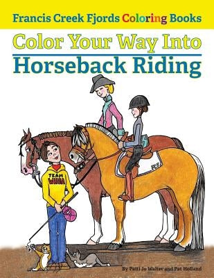 Color Your Way Into Horseback Riding by Holland, Pat