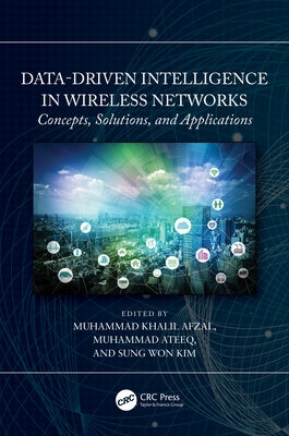 Data-Driven Intelligence in Wireless Networks: Concepts, Solutions, and Applications by Afzal, Muhammad Khalil