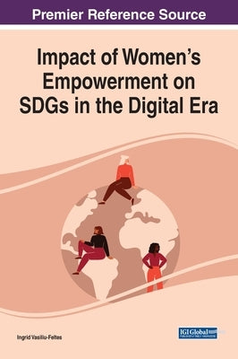 Impact of Women's Empowerment on SDGs in the Digital Era by Vasiliu-Feltes, Ingrid