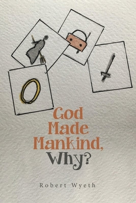 God Made Mankind, Why? by Wyeth, Robert