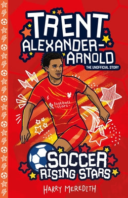 Soccer Rising Stars: Trent Alexander-Arnold by Meredith, Harry