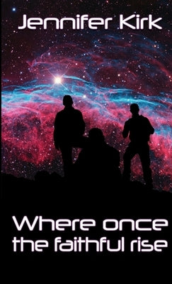 Where Once The Faithful Rise by Kirk, Jennifer