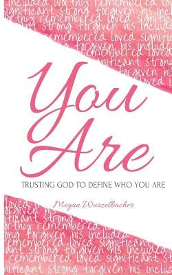 You Are: Trusting God To Define Who You Are by Wurzelbacher, Megan