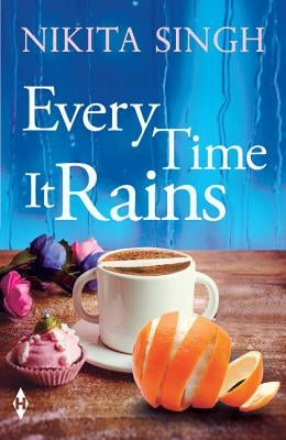 Every Time It Rains by Singh, Nikita