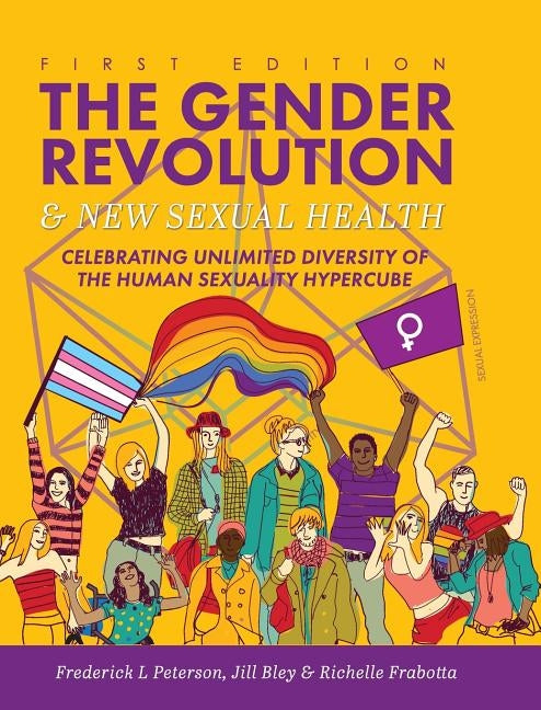 The Gender Revolution and New Sexual Health: Celebrating Unlimited Diversity of the Human Sexuality Hypercube by Peterson, Frederick L.