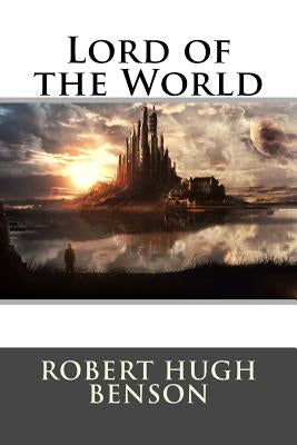 Lord of the World by Robert Hugh Benson
