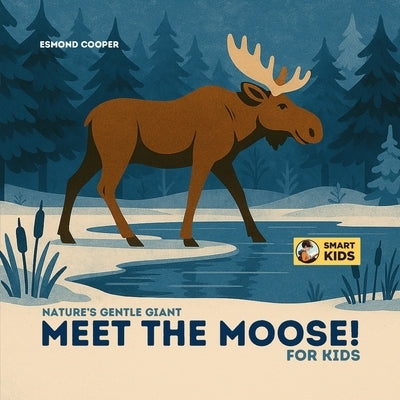 Meet the Moose! for Kids by Cooper, Esmond