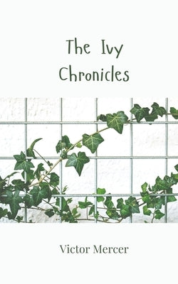 The Ivy Chronicles by Mercer, Victor