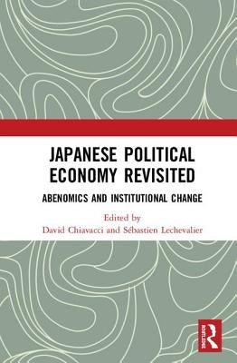 Japanese Political Economy Revisited: Abenomics and Institutional Change by Chiavacci, David