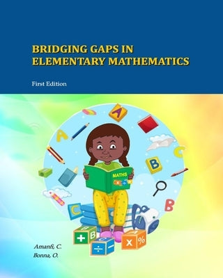 Bridging Gaps In Elementary Mathematics by Amanfi, Chris