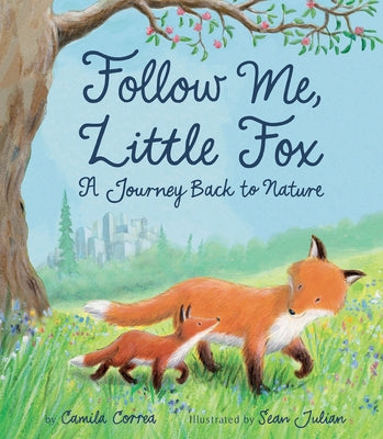 Follow Me, Little Fox: A Journey Back to Nature by Correa, Camila