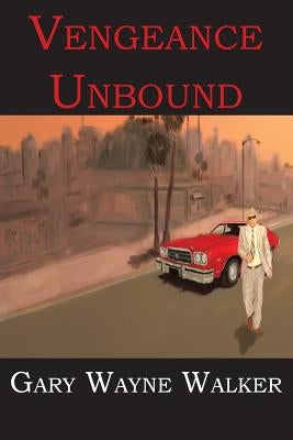 Vengeance Unbound by Walker, Gary Wayne