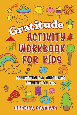 Gratitude Activity Workbook for Kids: Appreciation and Mindfulness Activities for Kids by Nathan, Brenda