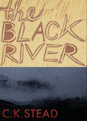 The Black River by Stead, C. K.