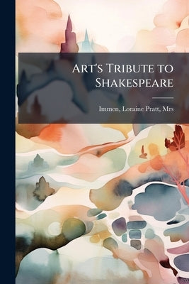 Art's Tribute to Shakespeare by Immen, Loraine Pratt