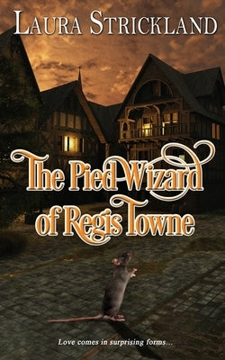 The Pied Wizard of Regis Towne by Strickland, Laura