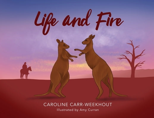 Life and Fire by Carr-Weekhout, Caroline