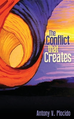 The Conflict That Creates by Plocido, Antony