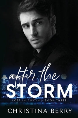 After the Storm: Lost in Austin Book 3 by Berry, Christina